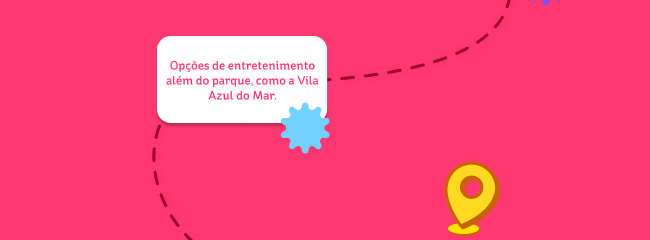Opções de entretenimento além do parque, como a Vila Azul do Mar.